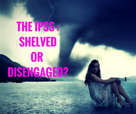 The IPSS : Shelved or Disengaged 